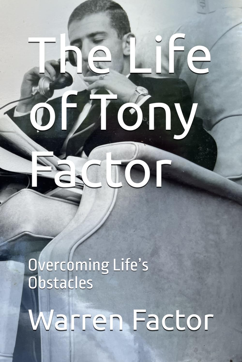Cover of "The Life of Tony Factor: Overcoming Life's Obstacles" by Warren Factor